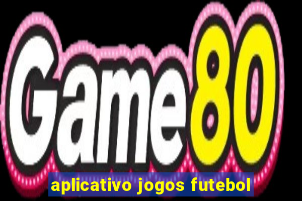 aplicativo jogos futebol